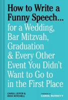 How to Write a Funny Speech: for a Wedding, Bar Mitzvah, Graduation & Every Other Event You Didn't Want  to Go to in the First Place