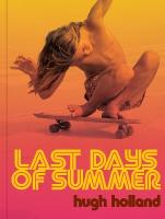Last Days of Summer: California Skateboarding Archive 19751978