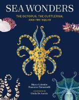Sea Wonders: The Octopus, the Cuttlefish, and the Squid