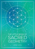 Little Book of Sacred Geometry: How to Harness the Power of Cosmic Patterns, Signs and Symbols