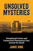 Unsolved Mysteries: Unexplained Events and Paranormal Phenomena from Around the World