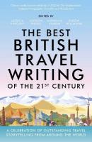 Best British Travel Writing of the 21st Century: A Celebration of Outstanding Travel Storytelling from Around the World