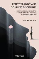 Petty Tyranny and Soulless Discipline?: Patients, Policy and Practice in Public Mental Hospitals in England, 19181930