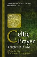 Celtic Prayer  Caught Up in Love: Wisdom for living from a modern Celtic community