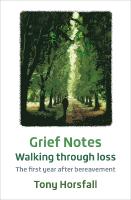 Grief Notes: Walking through loss: The first year after bereavement New edition