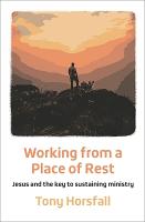 Working from a Place of Rest: Jesus and the key to sustaining ministry 2nd edition