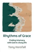 Rhythms of Grace: Finding intimacy with God in a busy life 3rd edition