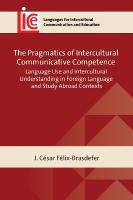 Pragmatics of Intercultural Communicative Competence: Language Use and Intercultural Understanding in Foreign Language and Study  Abroad Contexts