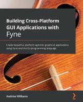 Building Cross-Platform GUI Applications with Fyne: Create beautiful, platform-agnostic graphical applications using Fyne and  the Go programming language