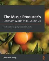 Music Producer's Ultimate Guide to FL Studio 20: Create production-quality music with FL Studio