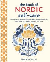 Book of Nordic Self-Care: Find Peace and Balance Through Seasonal Rituals, Connecting with Nature,  Mindfulness Practices, and More