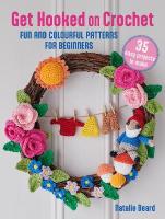 Get Hooked on Crochet: 35 easy projects: Fun and Colourful Patterns for Beginners UK edition