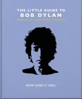 Little Guide to Bob Dylan: How Does it Feel?