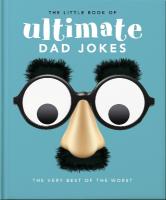 Little Book of Ultimate Dad Jokes: The Very Best of the Worst