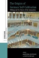 Origins of German Self-Cultivation: Bildung and the Future of the Humanities