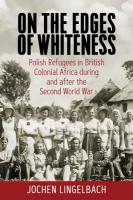 On the Edges of Whiteness: Polish Refugees in British Colonial Africa during and after the Second World  War