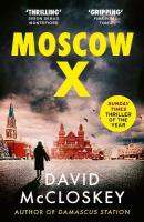 Moscow X: Bestselling Author of THE TIMES Thriller of the Year DAMASCUS STATION and  co-host of hit podcast THE REST IS CLASSIFIED