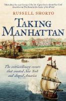 Taking Manhattan: The extraordinary events that created New York and shaped America 24th ed.