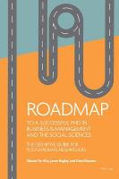 Roadmap to a successful PhD in Business  & management and the social sciences: The definitive guide for postgraduate researchers New edition