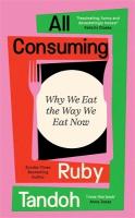 All Consuming: Why We Eat The Way We Eat Now Main