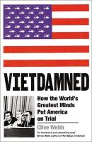 Vietdamned: How the Worlds Greatest Minds Put America on Trial Main