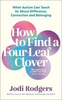 How to Find a Four-Leaf Clover: What Autism Can Teach Us About Difference, Connection and Belonging Main