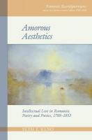 Amorous Aesthetics: Intellectual Love in Romantic Poetry and Poetics, 17881853