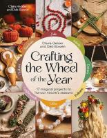 Crafting the Wheel of the Year: 17 Magical Projects to Honour Natures Seasons