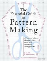 Essential Guide to Pattern Making: All You Need to Know About Designing, Adapting and Customizing Sewing Patterns