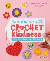 Random Acts of Crochet Kindness: Little Projects to Share the Love