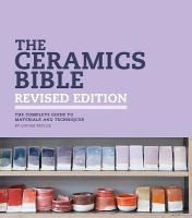 Ceramics Bible - Revised Edition: The Complete Guide to Materials and Techniques
