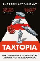 TAXTOPIA: How I Discovered the Injustices, Scams and Guilty Secrets of the Tax Evasion  Game