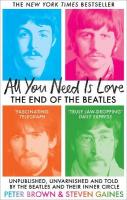 All You Need Is Love: The End of The Beatles - Unpublished, Unvarnished and Told by The Beatles  and Their Inner Circle