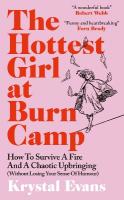 Hottest Girl at Burn Camp: How to Survive a Fire and A Chaotic Upbringing (Without Losing Your Sense of  Humour)