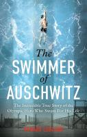 Swimmer of Auschwitz: The Incredible True Story of the Olympic Hero Who Swam For His Life