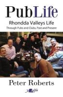 Pub Life - Last Orders at Rhondda Pubs and Clubs past and Present: Last Orders at Rhondda Pubs and Clubs past and Present