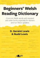 Beginners' Welsh Reading Dictionary: Common Welsh Words with Mutated and Other Forms, Especially for Learners and  Non-Welsh Speakers