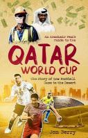 Armchair Fan's Guide to the Qatar World Cup: The Story of How Football Came to the Desert
