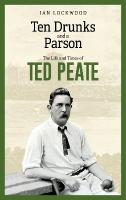 Ten Drunks and a Parson: The Life and Times of Ted Peate