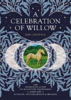 Celebration of Willow: The Definitive Guide to Sculpture Techniques Woven with Ecology,  Sustainability and Healing