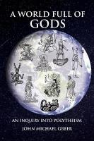 World Full of Gods: An Inquiry into Polytheism - Revised and Updated Edition