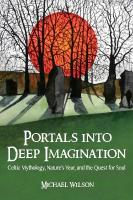 Portals into Deep Imagination: Celtic Mythology, Natures Year, and the Quest for Soul