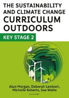 Sustainability and Climate Change Curriculum Outdoors: Key Stage 2: Quality curriculum-linked outdoor education for pupils aged 7-11