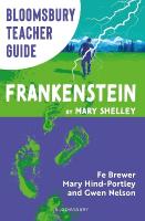 Bloomsbury Teacher Guide: Frankenstein: Everything you need to teach Mary Shelley's seminal text, perfect for GCSE  and A Level students.