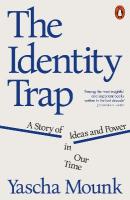 Identity Trap: A Story of Ideas and Power in Our Time