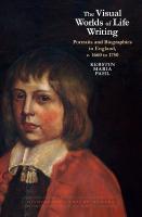 Visual Worlds of Life Writing: Portraits and Biographies in England, c. 1660 to 1750