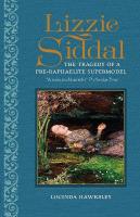 Lizzie Siddal: The Tragedy of a Pre-Raphaelite Supermodel New edition
