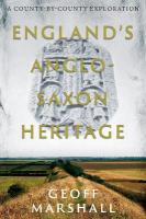 Englands Anglo-Saxon Heritage: A County-by-County Exploration