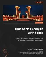 Time Series Analysis with Spark: A practical guide to processing, modeling, and forecasting time series with  Apache Spark