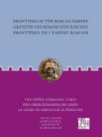 Frontiers of the Roman Empire: The Upper Germanic Limes: Grenzen des Römischen Reiches: Der Obergermanische Limes / Frontières de  l´Empire Romain: Le limes de Germanie supérieure Multilingual edition